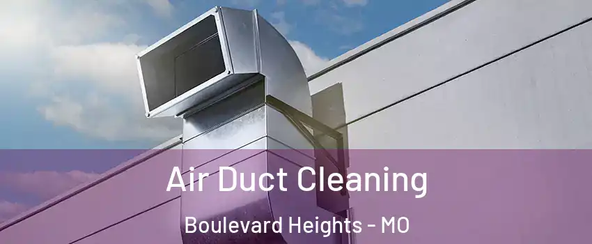 Air Duct Cleaning Boulevard Heights - MO