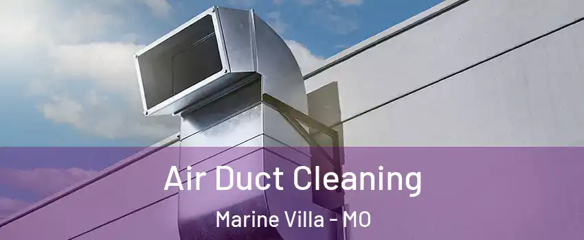 Air Duct Cleaning Marine Villa - MO