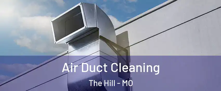 Air Duct Cleaning The Hill - MO