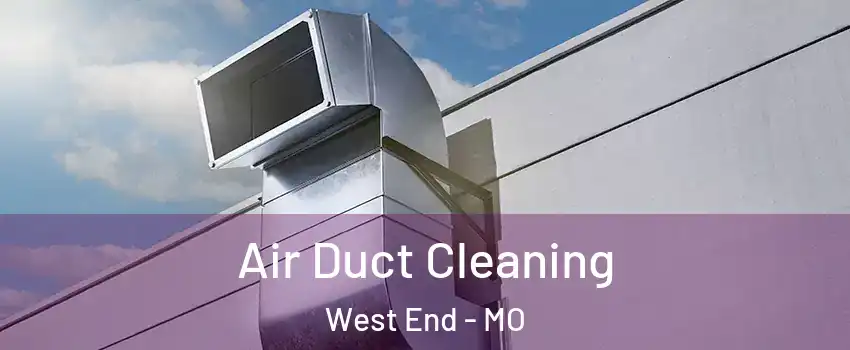 Air Duct Cleaning West End - MO