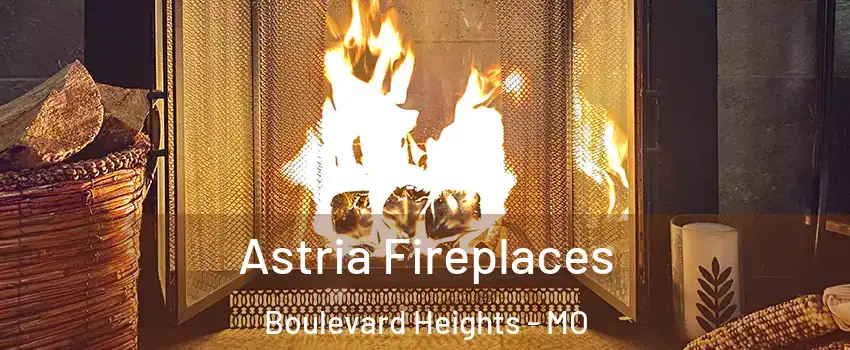 Astria Fireplaces Boulevard Heights - MO