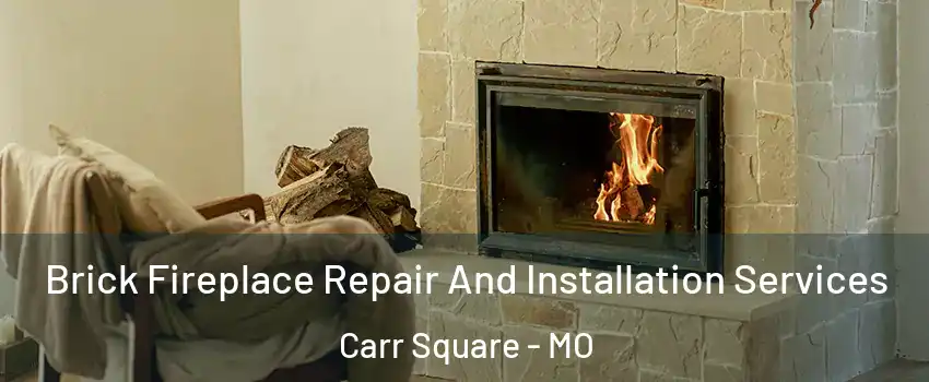 Brick Fireplace Repair And Installation Services Carr Square - MO