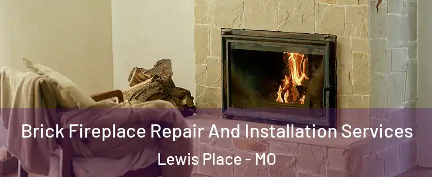 Brick Fireplace Repair And Installation Services Lewis Place - MO