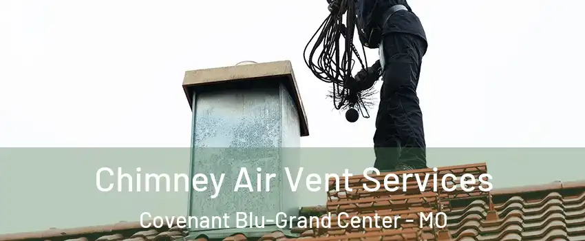 Chimney Air Vent Services Covenant Blu-Grand Center - MO