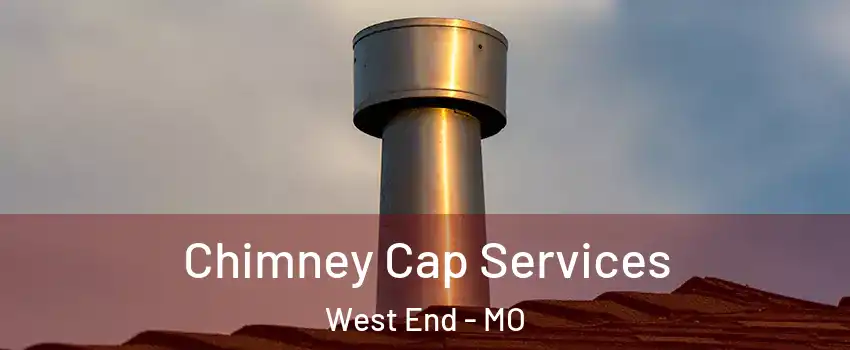 Chimney Cap Services West End - MO