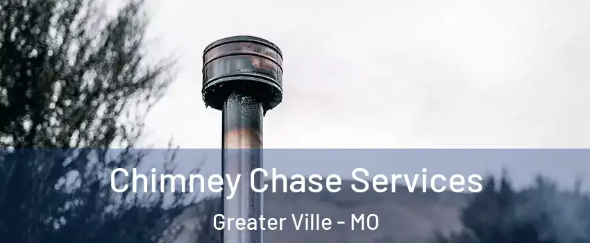 Chimney Chase Services Greater Ville - MO