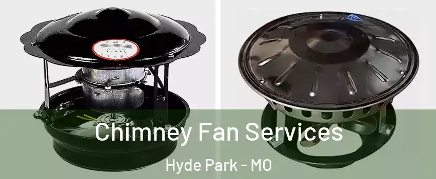 Chimney Fan Services Hyde Park - MO