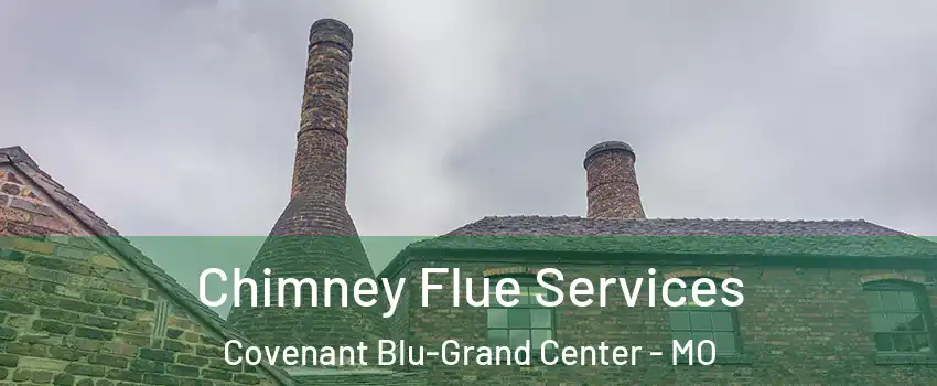 Chimney Flue Services Covenant Blu-Grand Center - MO