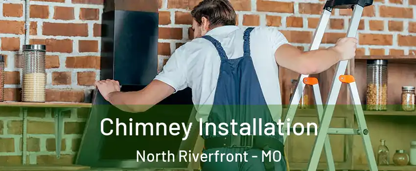 Chimney Installation North Riverfront - MO