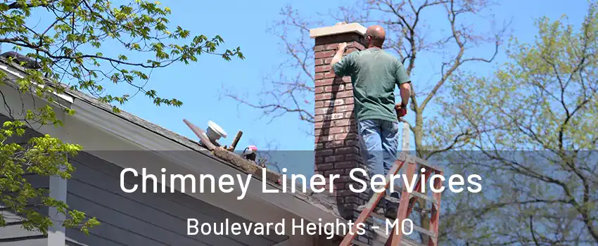 Chimney Liner Services Boulevard Heights - MO