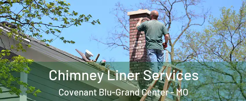 Chimney Liner Services Covenant Blu-Grand Center - MO