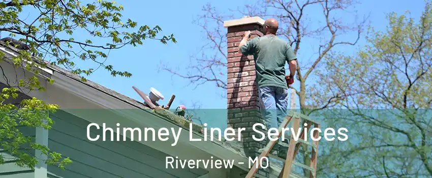 Chimney Liner Services Riverview - MO