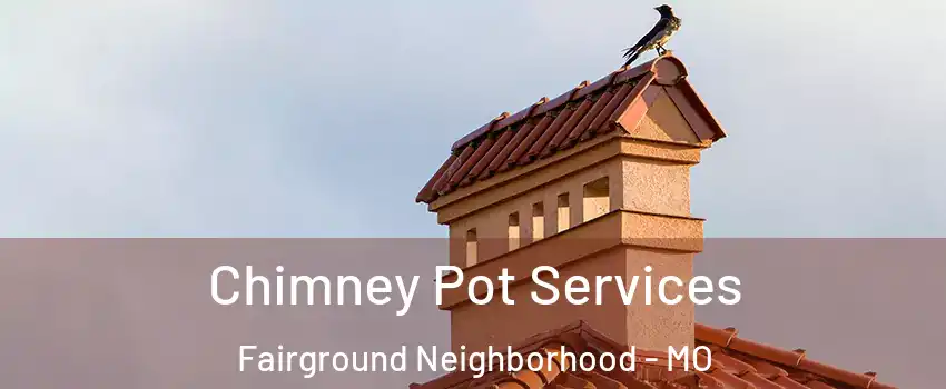 Chimney Pot Services Fairground Neighborhood - MO