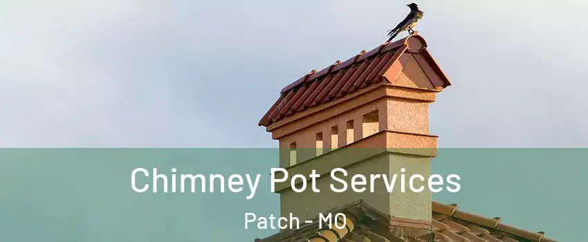 Chimney Pot Services Patch - MO