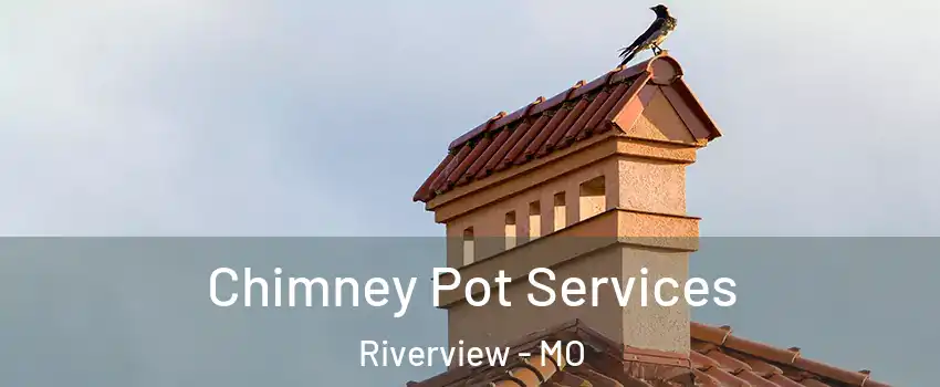 Chimney Pot Services Riverview - MO