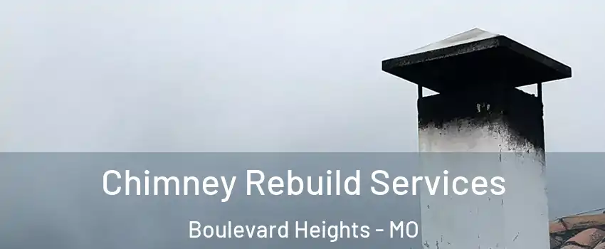 Chimney Rebuild Services Boulevard Heights - MO