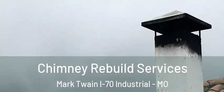 Chimney Rebuild Services Mark Twain I-70 Industrial - MO