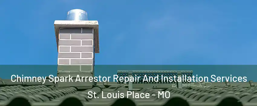 Chimney Spark Arrestor Repair And Installation Services St. Louis Place - MO