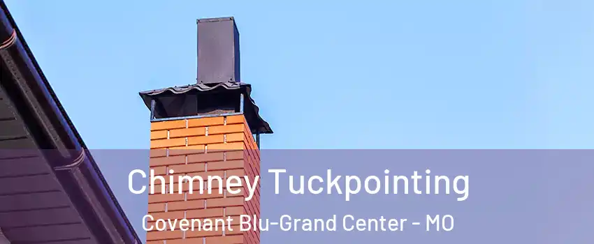 Chimney Tuckpointing Covenant Blu-Grand Center - MO