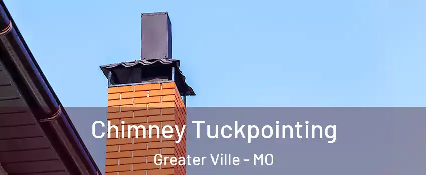 Chimney Tuckpointing Greater Ville - MO