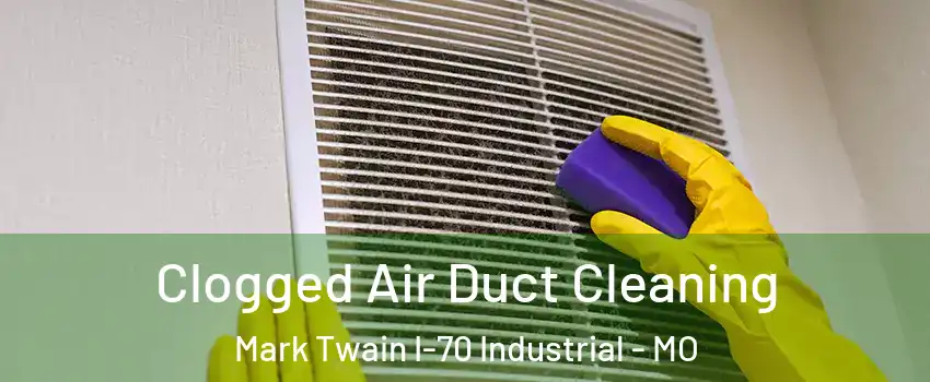 Clogged Air Duct Cleaning Mark Twain I-70 Industrial - MO