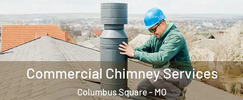 Commercial Chimney Services Columbus Square - MO