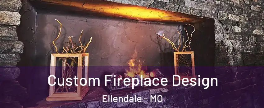 Custom Fireplace Design Ellendale - MO