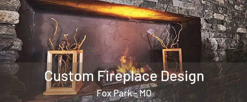 Custom Fireplace Design Fox Park - MO