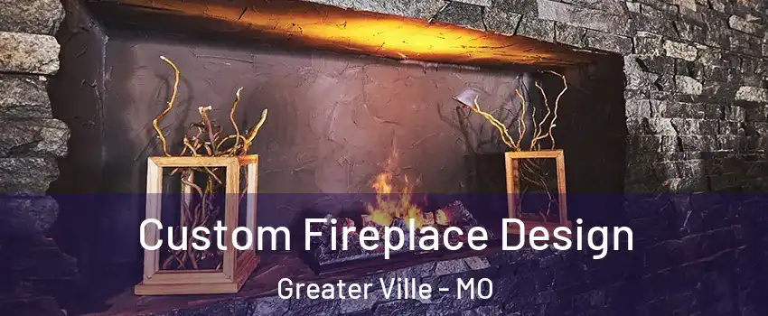 Custom Fireplace Design Greater Ville - MO