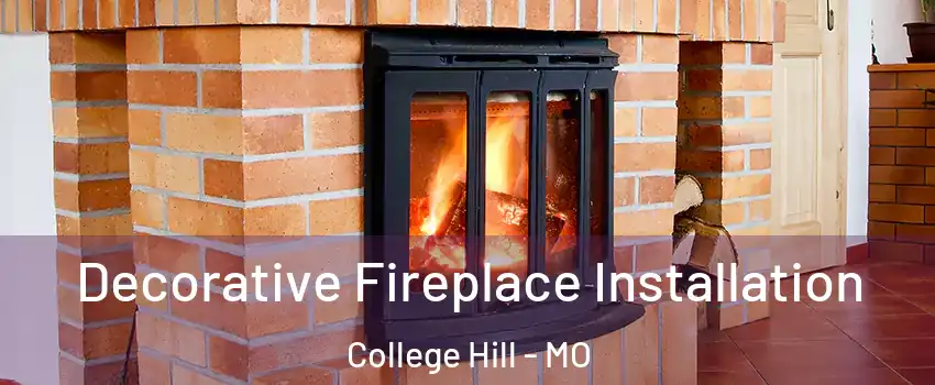 Decorative Fireplace Installation College Hill - MO