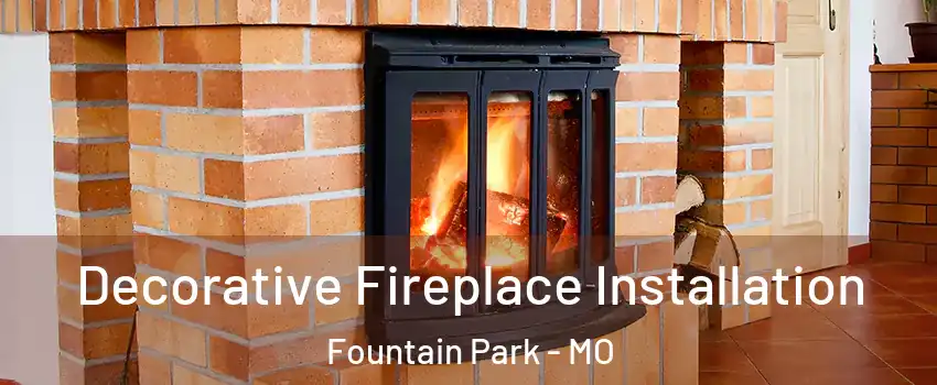 Decorative Fireplace Installation Fountain Park - MO