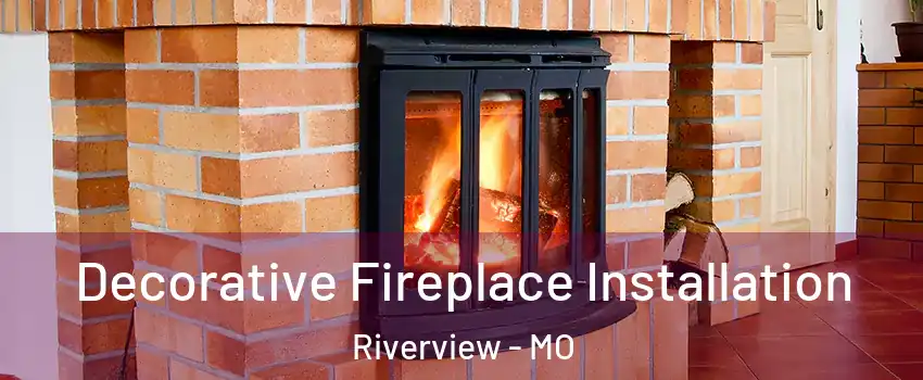 Decorative Fireplace Installation Riverview - MO