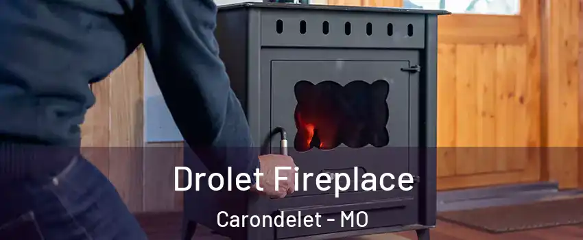 Drolet Fireplace Carondelet - MO