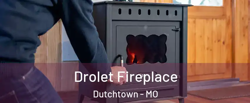 Drolet Fireplace Dutchtown - MO