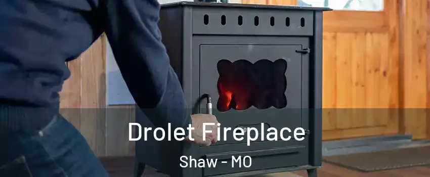 Drolet Fireplace Shaw - MO