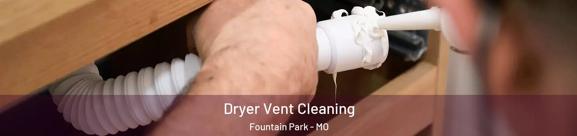 Dryer Vent Cleaning Fountain Park - MO