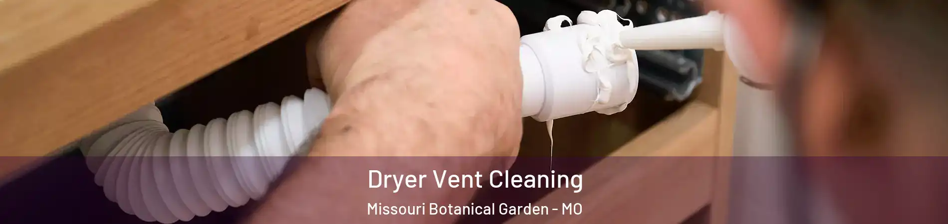 Dryer Vent Cleaning Missouri Botanical Garden - MO