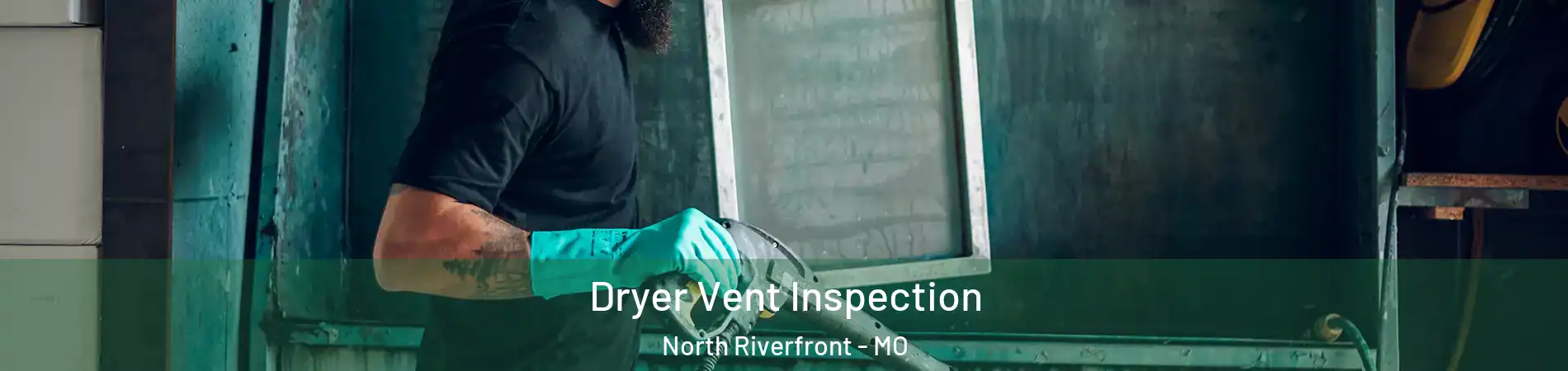 Dryer Vent Inspection North Riverfront - MO