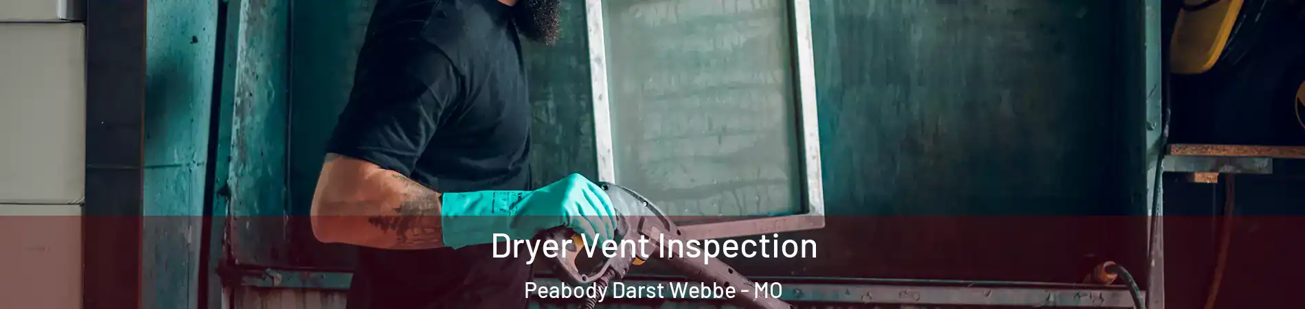 Dryer Vent Inspection Peabody Darst Webbe - MO