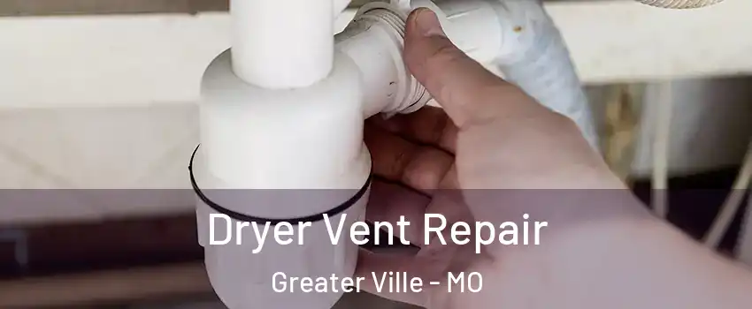 Dryer Vent Repair Greater Ville - MO