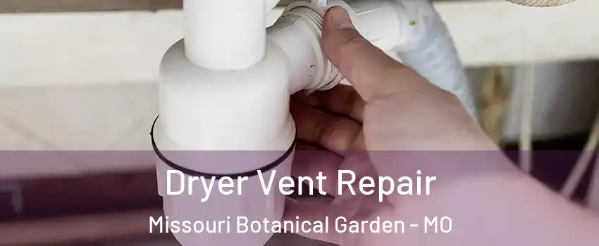 Dryer Vent Repair Missouri Botanical Garden - MO