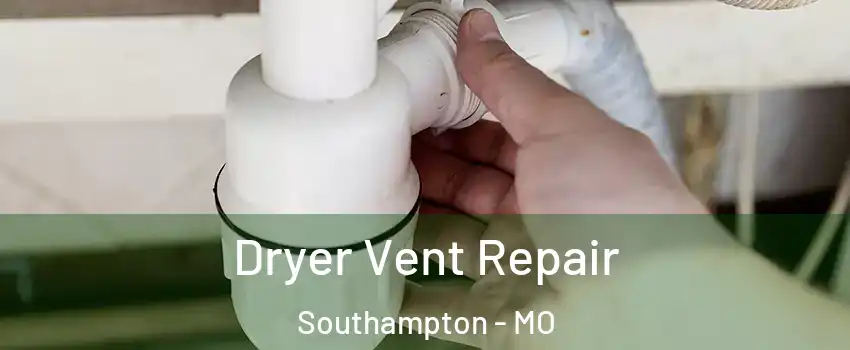 Dryer Vent Repair Southampton - MO