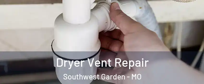 Dryer Vent Repair Southwest Garden - MO