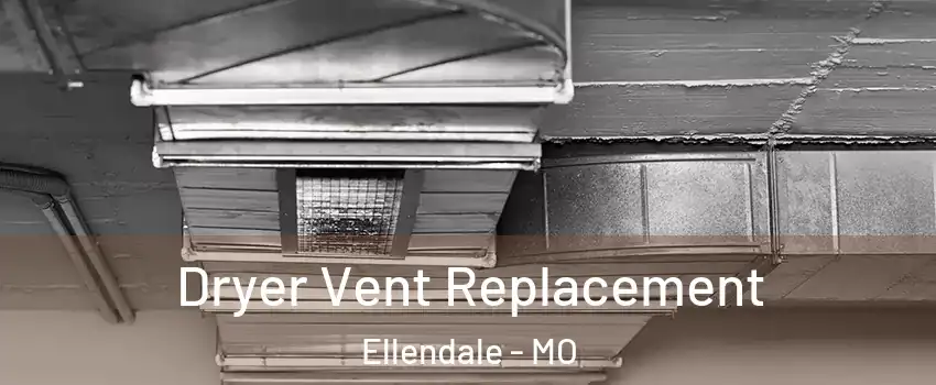 Dryer Vent Replacement Ellendale - MO