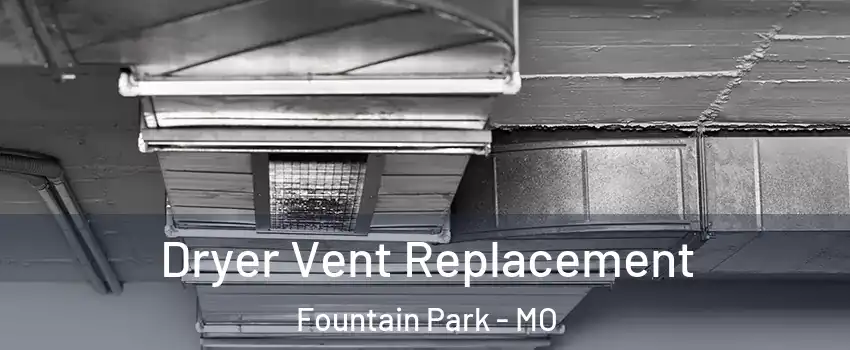 Dryer Vent Replacement Fountain Park - MO