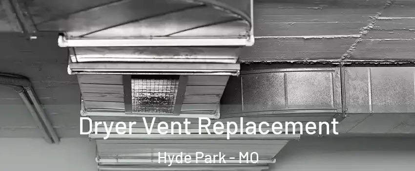 Dryer Vent Replacement Hyde Park - MO