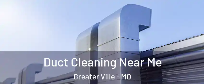 Duct Cleaning Near Me Greater Ville - MO