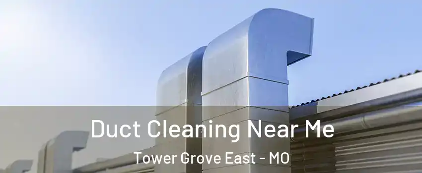 Duct Cleaning Near Me Tower Grove East - MO