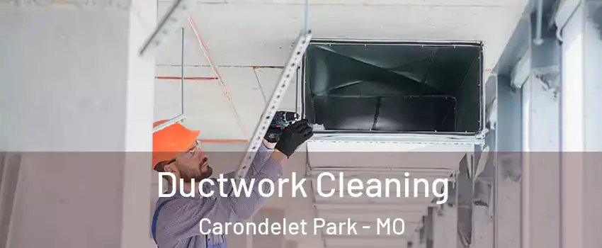 Ductwork Cleaning Carondelet Park - MO