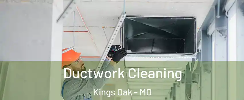 Ductwork Cleaning Kings Oak - MO